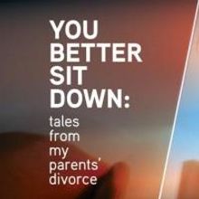 The Civilians Premiere YOU BETTER SIT DOWN: TALES FROM MY PARENTS' DIVORCE, 11/13 &…